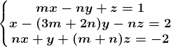 \left\\beginmatrix mx-ny+z=1\\x-(3m+2n)y-nz=2 \\nx+y+(m+n)z=-2 \endmatrix\right.